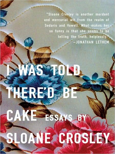Cover for Sloane Crosley · I Was Told There'D be Cake (Paperback Bog) (2008)