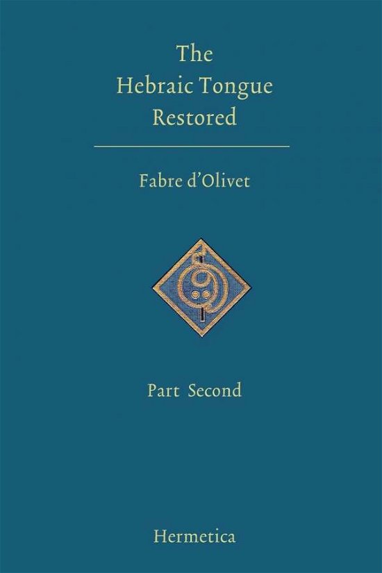 The Hebraic Tongue Restored: Part Second - Antoine Fabre D'Olivet - Bøger - Hermetica Press - 9781597312066 - 15. november 2007