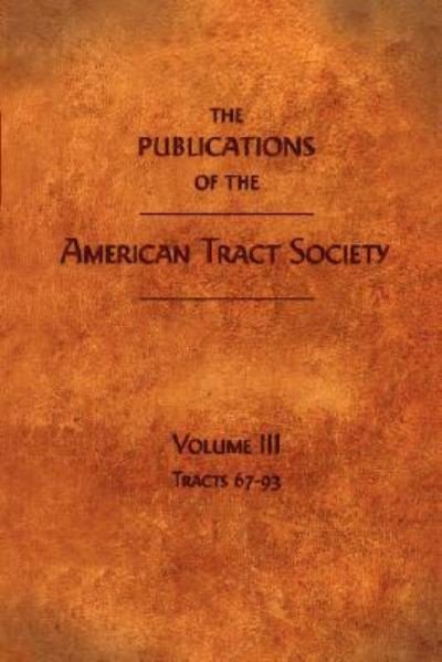 Cover for American Tract Society · The Publications of the American Tract Society: Volume III (Taschenbuch) (2007)