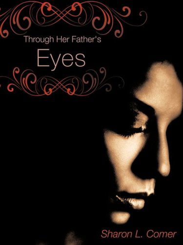 Cover for S. Lynett Comer · Through Her Father's Eyes (Paperback Book) (2008)
