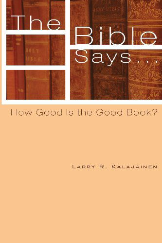 Cover for Larry R. Kalajainen · The Bible Says . . . : How Good is the Good Book? (Paperback Book) (2013)