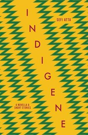 Cover for Sefi Atta · Indigene: A novella and short stories (Hardcover Book) (2025)