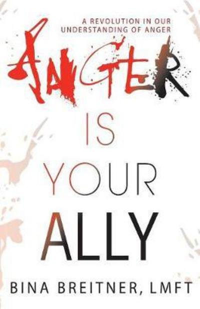 Cover for Bina Breitner · Anger Is Your Ally: A Revolution in Our Understanding of Anger (Pocketbok) (2017)