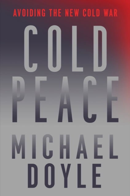 Cover for Doyle, Michael W. (Columbia University School of International and Pu) · Cold Peace: Avoiding the New Cold War (Hardcover Book) (2023)