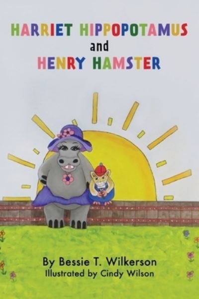 Cover for Bessie T Wilkerson · Harriet Hippopotamus and Henry Hamster (Hardcover bog) (2020)