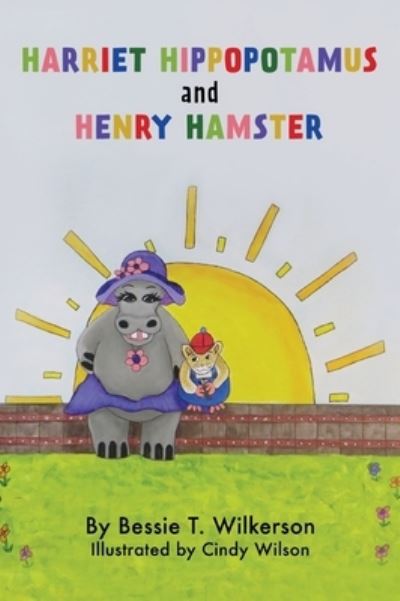 Cover for Bessie T Wilkerson · Harriet Hippopotamus and Henry Hamster (Hardcover Book) (2020)