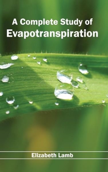 Cover for Elizabeth Lamb · A Complete Study of Evapotranspiration (Inbunden Bok) (2015)