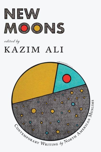 Cover for Kazim Ali · New Moons: Contemporary Writing by North American Muslims (Pocketbok) (2021)