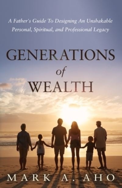 Cover for Mark a Aho · Generations of Wealth (Pocketbok) (2021)
