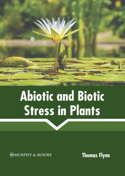 Cover for Thomas Flynn · Abiotic and Biotic Stress in Plants (Book) (2022)