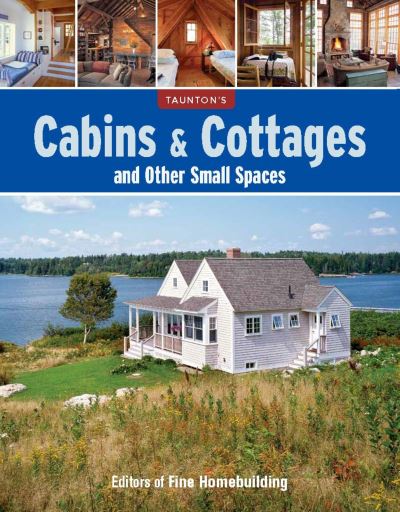 Cover for Editors of Fine Homebuilding · Cabins and Cottages and Other Small Spaces (Book) (2022)