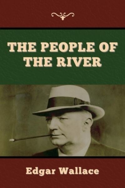 The People of the River - Edgar Wallace - Books - Bibliotech Press - 9781647998066 - July 24, 2020