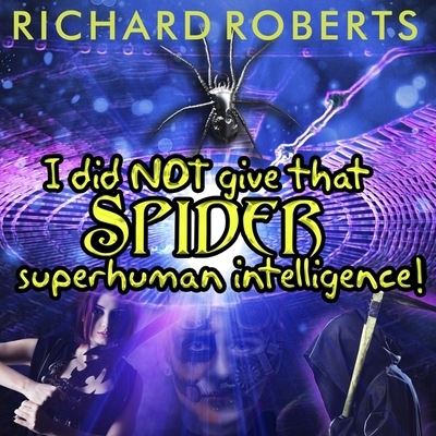 Cover for Richard Roberts · I Did Not Give That Spider Superhuman Intelligence! (CD) (2016)