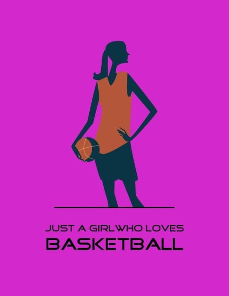 Just A Girl Who Loves Basketball - Emma Smith - Livros - Independently Published - 9781679128066 - 21 de dezembro de 2019