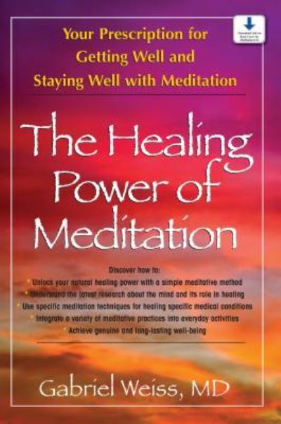 Cover for Weiss, Gabriel S., M.D. · The Healing Power of Meditation: Your Prescription for Getting Well and Staying Well with Meditation (Hardcover Book) (2008)