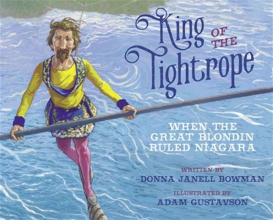 Donna Janell Bowman · King of the Tightrope: When the Great Blondin Ruled Niagara (Paperback Book) (2022)