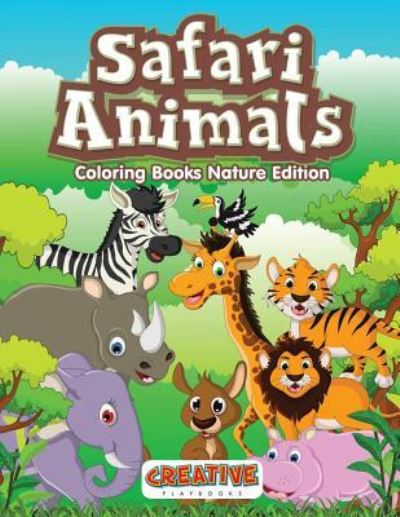 Safari Animals Coloring Books Nature Edition - Creative Playbooks - Books - Creative Playbooks - 9781683231066 - February 7, 2016