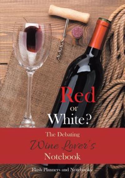 Cover for Flash Planners and Notebooks · Red or White? the Debating Wine Lover's Notebook (Paperback Book) (2016)