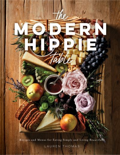 Cover for Lauren Thomas · The Modern Hippie Table: Recipes and Menus for Eating Simply and Living Beautifully (Hardcover Book) (2022)