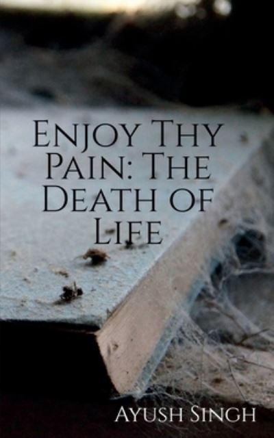 Cover for Ayush Singh · Enjoy Thy Pain (Bok) (2021)