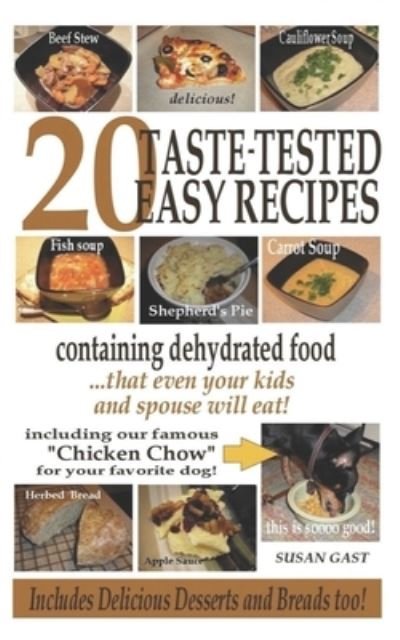 20 Taste-Tested Easy Recipes Containing Dehydrated Food - Susan Gast - Kirjat - Independently Published - 9781705311066 - sunnuntai 3. marraskuuta 2019