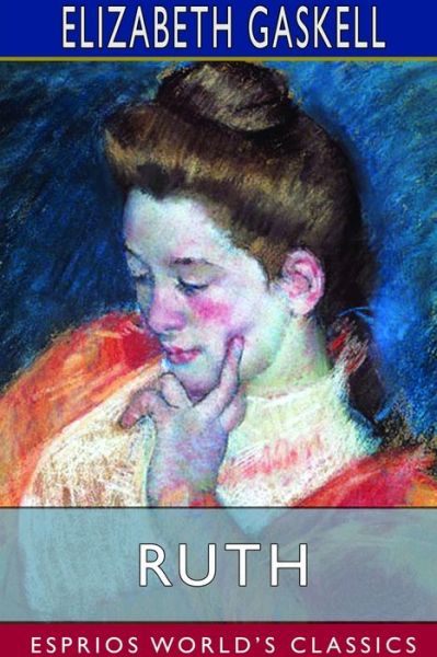 Ruth (Esprios Classics) - Elizabeth Cleghorn Gaskell - Kirjat - Blurb - 9781714391066 - keskiviikko 28. elokuuta 2024