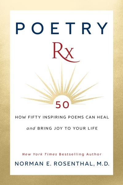Cover for Norman E. Rosenthal · Poetry Rx: How 50 Inspiring Poems Can Heal and Bring Joy To Your Life (Gebundenes Buch) (2021)