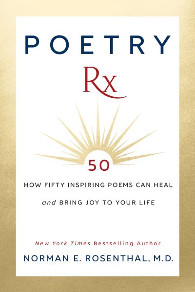 Cover for Norman E. Rosenthal · Poetry Rx: How 50 Inspiring Poems Can Heal and Bring Joy To Your Life (Hardcover bog) (2021)