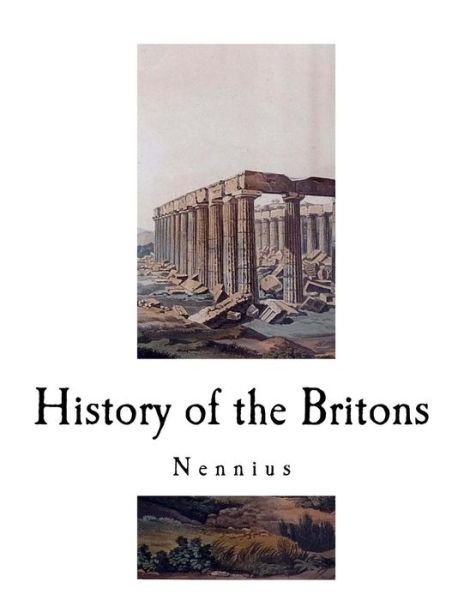 History of the Britons - Nennius - Books - Createspace Independent Publishing Platf - 9781724840066 - August 7, 2018