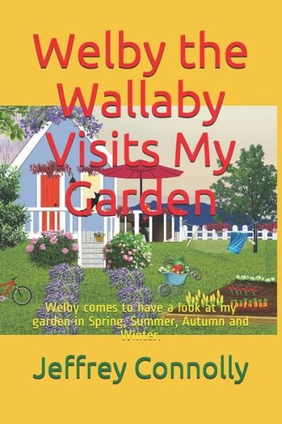 Jeffrey Connolly · Welby the Wallaby Visits My Garden: Welby comes to have a look at my garden in Spring, Summer, Autumn and Winter. (Paperback Bog) (2018)