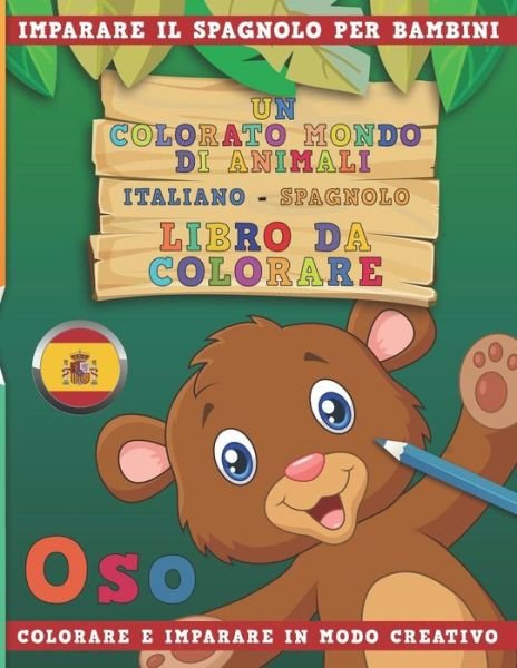 Cover for Nerdmediait · Un Colorato Mondo Di Animali - Italiano-Spagnolo - Libro Da Colorare. Imparare Il Spagnolo Per Bambini. Colorare E Imparare in Modo Creativo. (Pocketbok) (2018)
