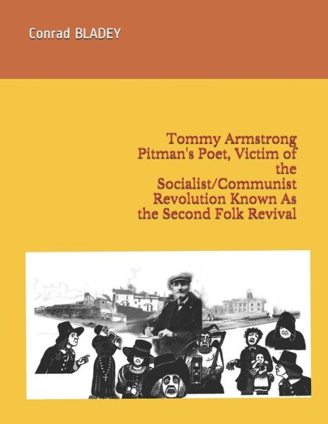 Cover for Conrad Jay Bladey · Tommy Armstrong Pitman's Poet, Victim of the Socialist / Communist Revolution Known As the Second Folk Revival (Paperback Book) (2020)