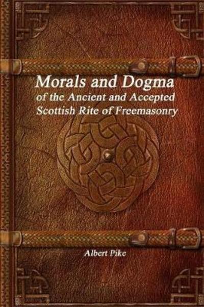 Morals and Dogma of the Ancient and Accepted Scottish Rite of Freemasonry - Albert Pike - Books - Devoted Publishing - 9781773561066 - August 10, 2017