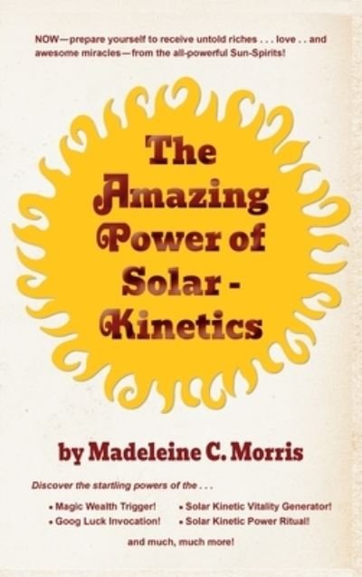 Cover for Madeleine C. Morris · The Amazing Power of Solar-Kinetics (Innbunden bok) (1977)