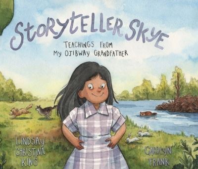 Cover for Lindsay Christina King · Storyteller Skye: Teachings from My Ojibway Grandfather (Hardcover Book) (2023)