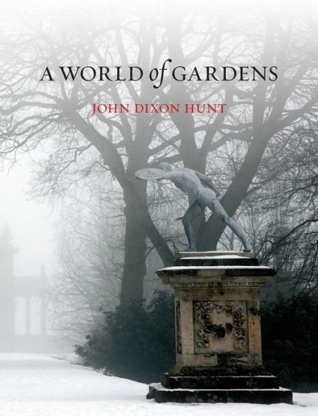 Cover for John Dixon Hunt · A World of Gardens (Paperback Book) [New edition] (2015)