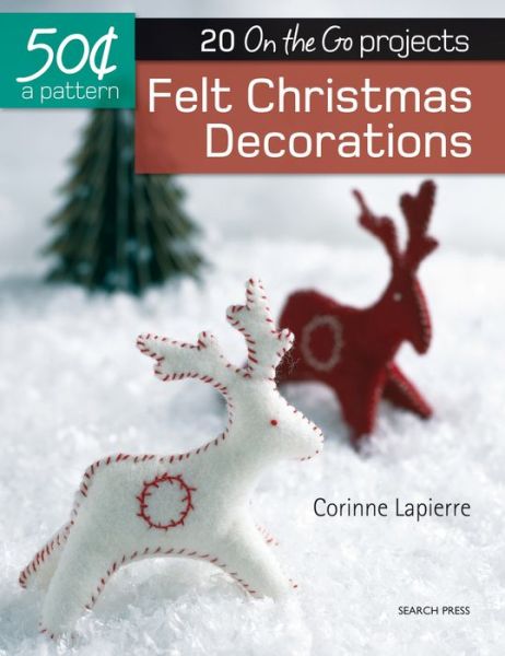 Cover for Corinne Lapierre · 50 Cents a Pattern: Felt Christmas Decorations (Paperback Book) (2017)