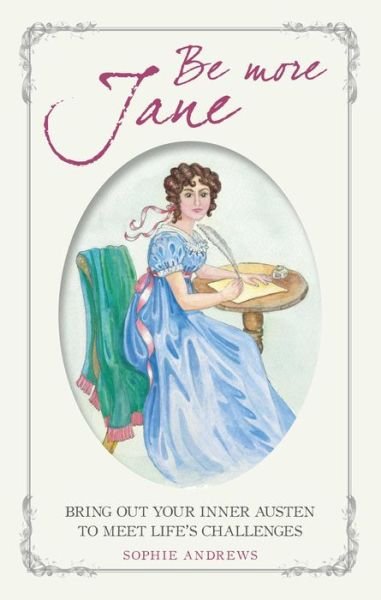 Cover for Sophie Andrews · Be More Jane: Bring out Your Inner Austen to Meet Life's Challenges (Hardcover Book) (2019)
