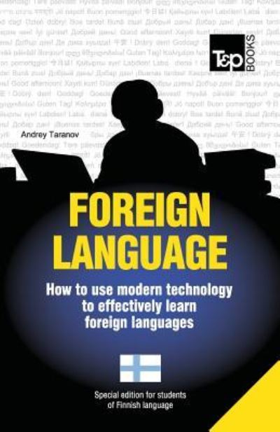 Foreign Language - How to Use Modern Technology to Effectively Learn Foreign Languages: Special Edition - Finnish - Andrey Taranov - Bøger - T&P Books - 9781783148066 - 15. juli 2013