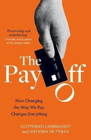 Cover for Gottfried Leibbrandt · The Pay Off: How Changing the Way We Pay Changes Everything (Inbunden Bok) (2021)