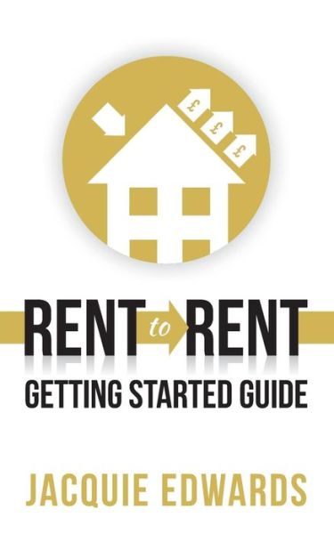 Jacquie Edwards · Rent to Rent: Getting Started Guide (Paperback Book) (2017)