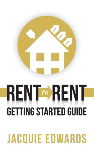Rent to Rent: Getting Started Guide - Jacquie Edwards - Books - Panoma Press - 9781784521066 - June 26, 2017