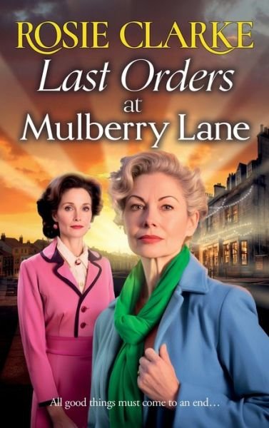 Cover for Rosie Clarke · Last Orders at Mulberry Lane: The heartbreaking, emotional saga from bestselling author Rosie Clarke for 2024 - The Mulberry Lane Series (Gebundenes Buch) (2024)