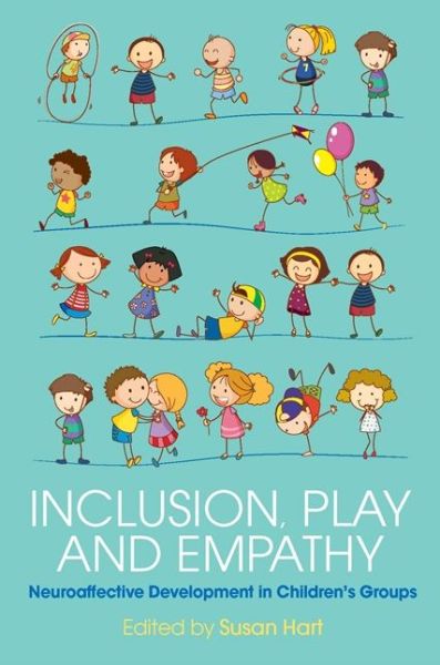 Inclusion, Play and Empathy: Neuroaffective Development in Children's Groups - Susan Hart - Books - Jessica Kingsley Publishers - 9781785920066 - September 21, 2016