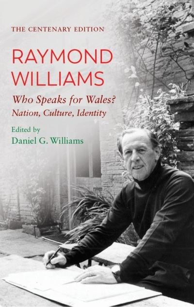 Cover for Raymond Williams · The Centenary Edition Raymond Williams: Who Speaks for Wales? Nation, Culture, Identity (Paperback Book) [3 New edition] (2021)