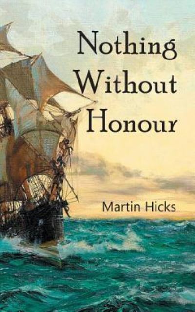 Nothing Without Honour - Martin Hicks - Books - New Generation Publishing - 9781787195066 - August 14, 2017