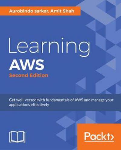 Cover for Aurobindo Sarkar · Learning AWS: Design, build, and deploy responsive applications using AWS Cloud components, 2nd Edition (Paperback Book) [2 Revised edition] (2018)