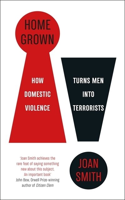Cover for Joan Smith · Home Grown: How Domestic Violence Turns Men Into Terrorists (Paperback Book) (2020)