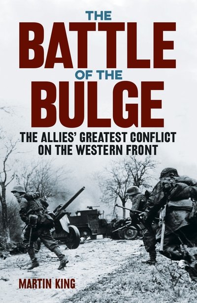 Cover for Martin King · The Battle of the Bulge: The Allies' Greatest Conflict on the Western Front (Paperback Book) (2019)