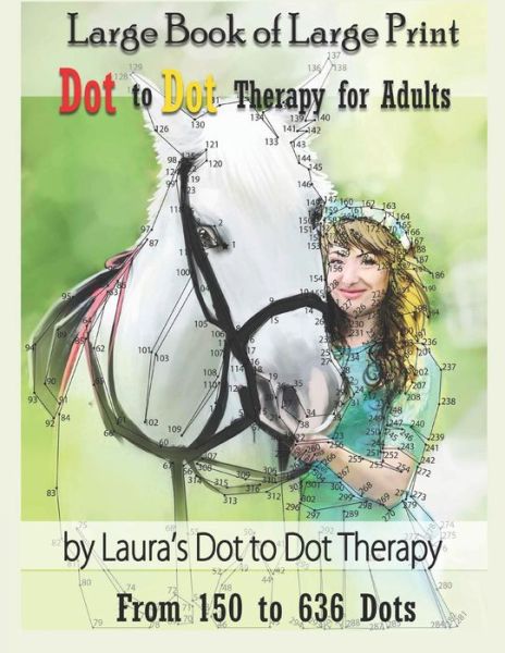 Cover for Laura's Dot to Dot Therapy · Large Book of Large Print Dot to Dot Therapy for Adults from 150 to 636 Dots (Paperback Book) (2018)